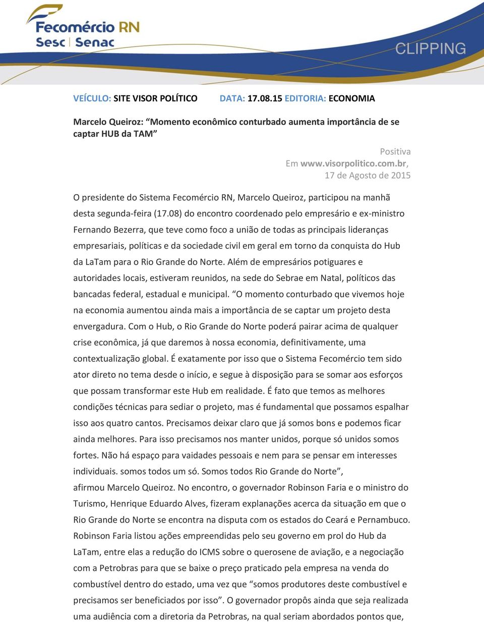 08) do encontro coordenado pelo empresário e ex-ministro Fernando Bezerra, que teve como foco a união de todas as principais lideranças empresariais, políticas e da sociedade civil em geral em torno