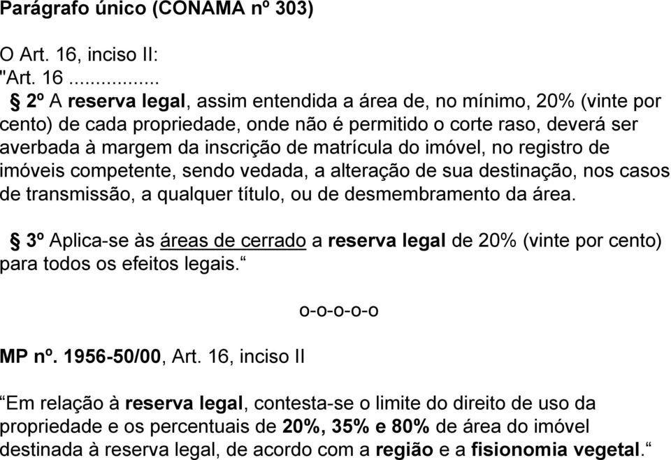 .. 2ºA reserva legal, assim entendida a área de, no mínimo, 20% (vinte por cento) de cada propriedade, onde não é permitido o corte raso, deverá ser averbada à margem da inscrição de matrícula do