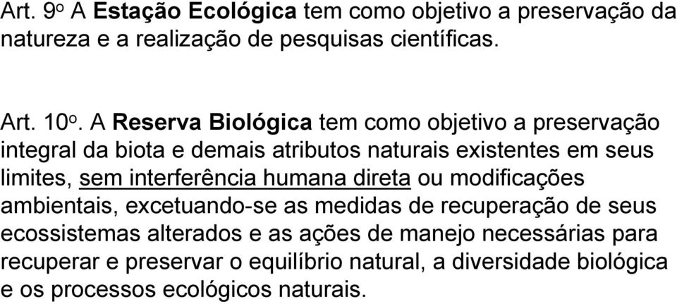 interferência humana direta ou modificações ambientais, excetuando-se as medidas de recuperação de seus ecossistemas alterados e