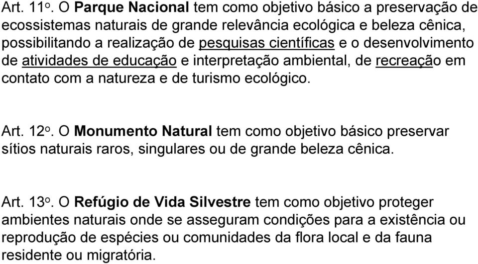 pesquisas científicas e o desenvolvimento de atividades de educação e interpretação ambiental, de recreação em contato com a natureza e de turismo ecológico. Art. 12 o.