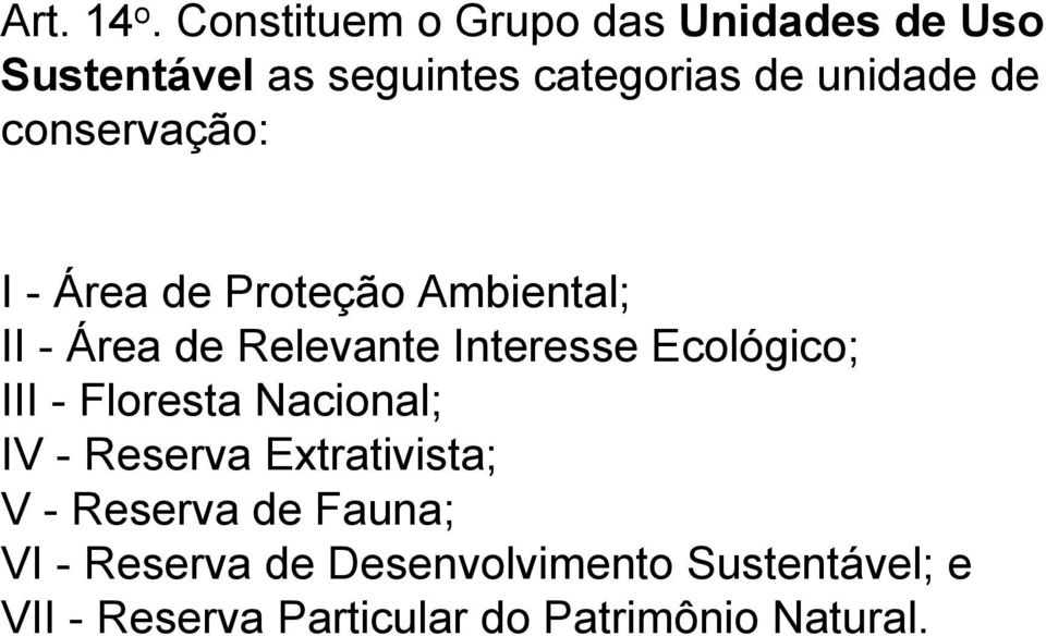 conservação: I - Área de Proteção Ambiental; II - Área de Relevante Interesse Ecológico;