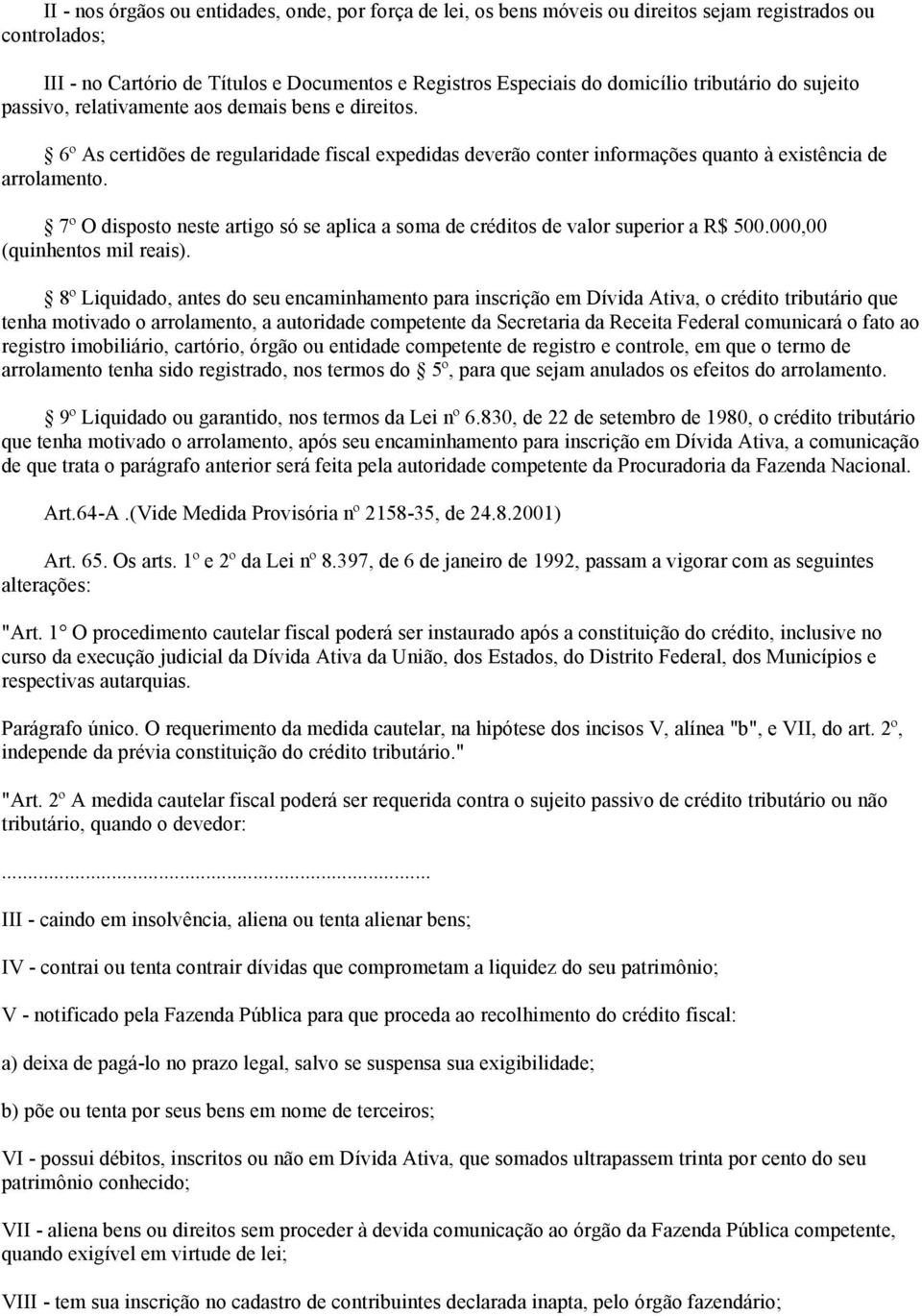 7º O disposto neste artigo só se aplica a soma de créditos de valor superior a R$ 500.000,00 (quinhentos mil reais).