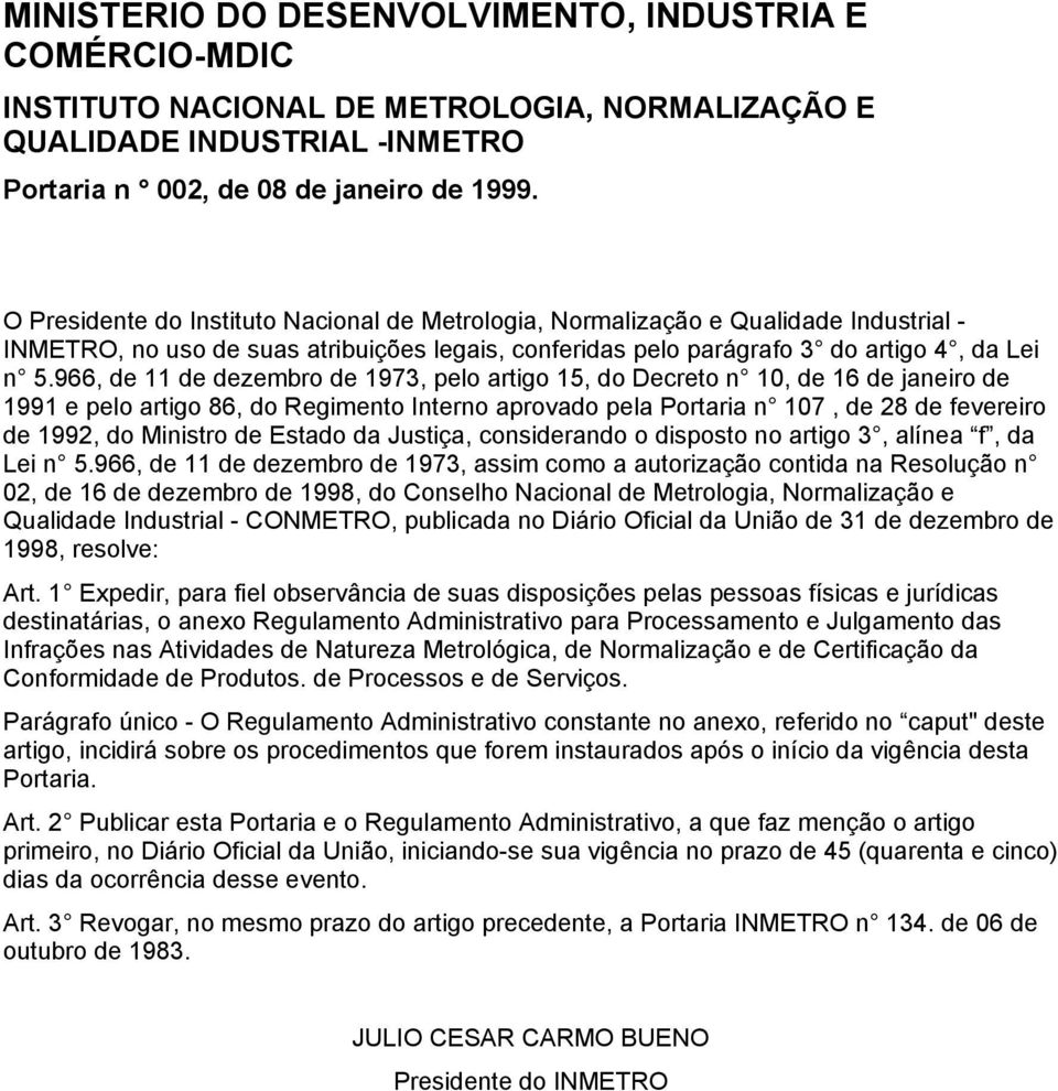 966, de 11 de dezembro de 1973, pelo artigo 15, do Decreto n 10, de 16 de janeiro de 1991 e pelo artigo 86, do Regimento Interno aprovado pela Portaria n 107, de 28 de fevereiro de 1992, do Ministro