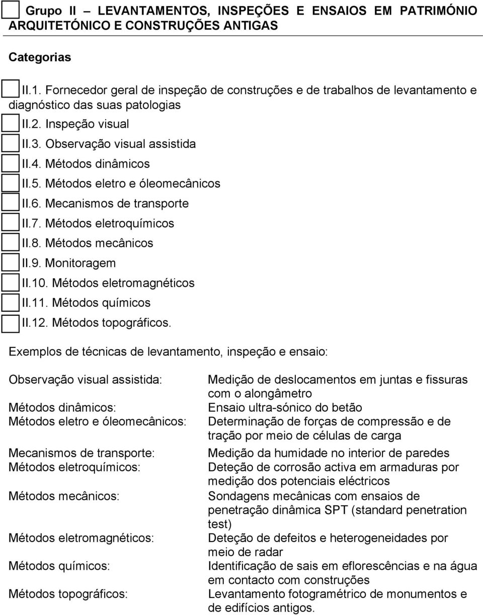 Métodos eletro e óleomecânicos II.6. Mecanismos de transporte II.7. Métodos eletroquímicos II.8. Métodos mecânicos II.9. Monitoragem II.10. Métodos eletromagnéticos II.11. Métodos químicos II.12.