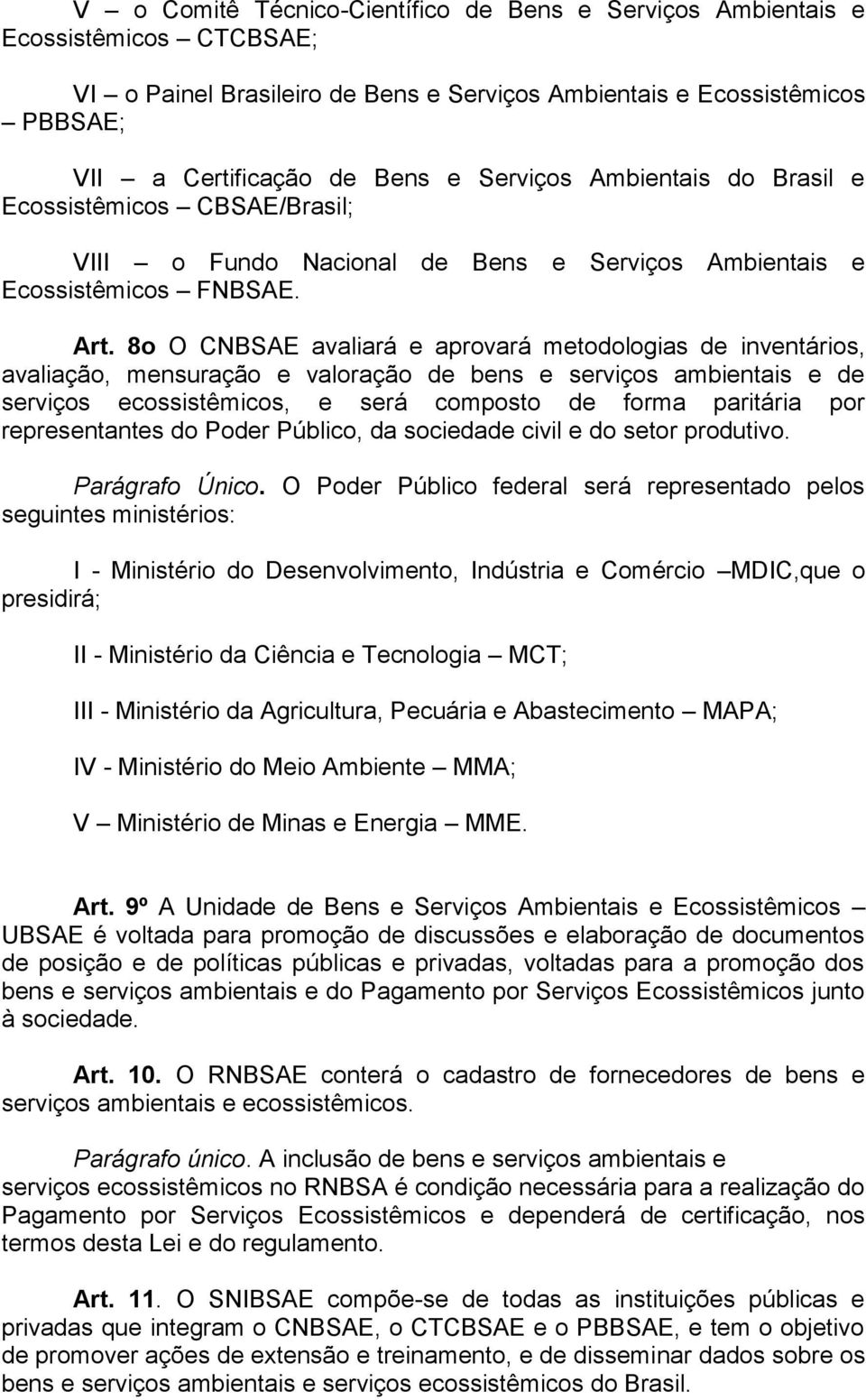 8o O CNBSAE avaliará e aprovará metodologias de inventários, avaliação, mensuração e valoração de bens e serviços ambientais e de serviços ecossistêmicos, e será composto de forma paritária por