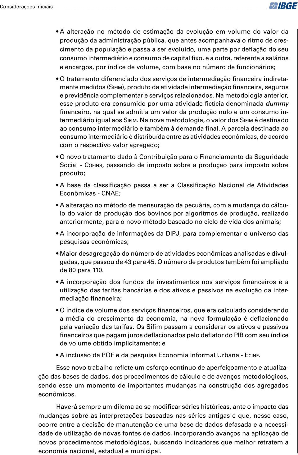 tratamento diferenciado dos serviços de intermediação financeira indiretamente medidos (SIFIM), produto da atividade intermediação financeira, seguros e previdência complementar e serviços