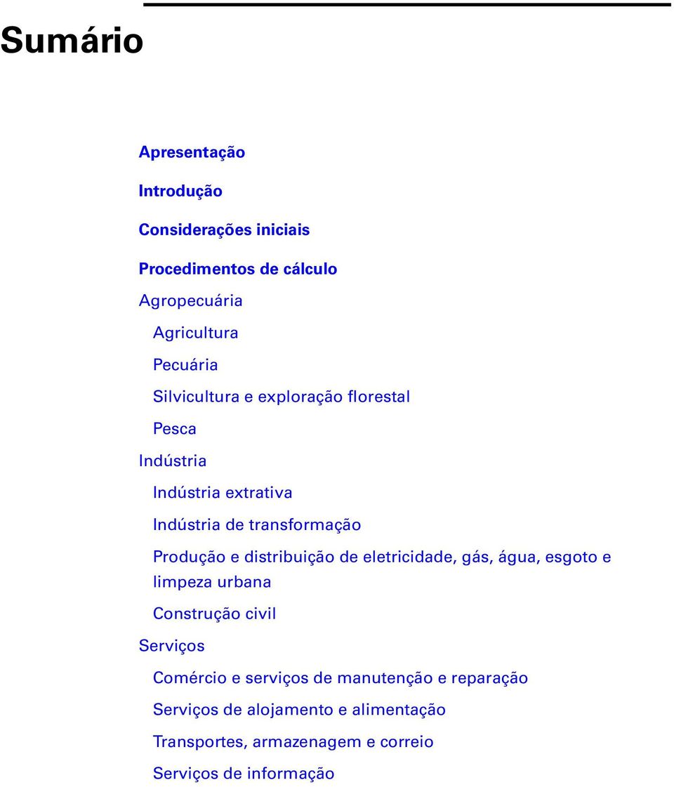 distribuição de eletricidade, gás, água, esgoto e limpeza urbana Construção civil Serviços Comércio e serviços de