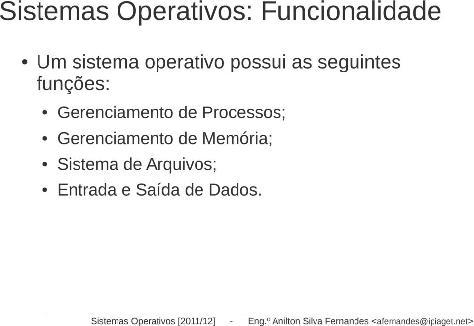 net> Sistemas Operativos: Funcionalidade Um sistema operativo possui