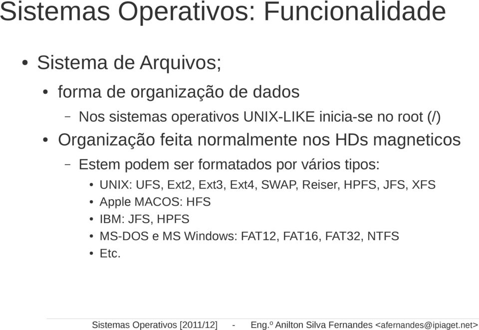 UNIX-LIKE inicia-se no root (/) Organização feita normalmente nos HDs magneticos Estem podem ser formatados por