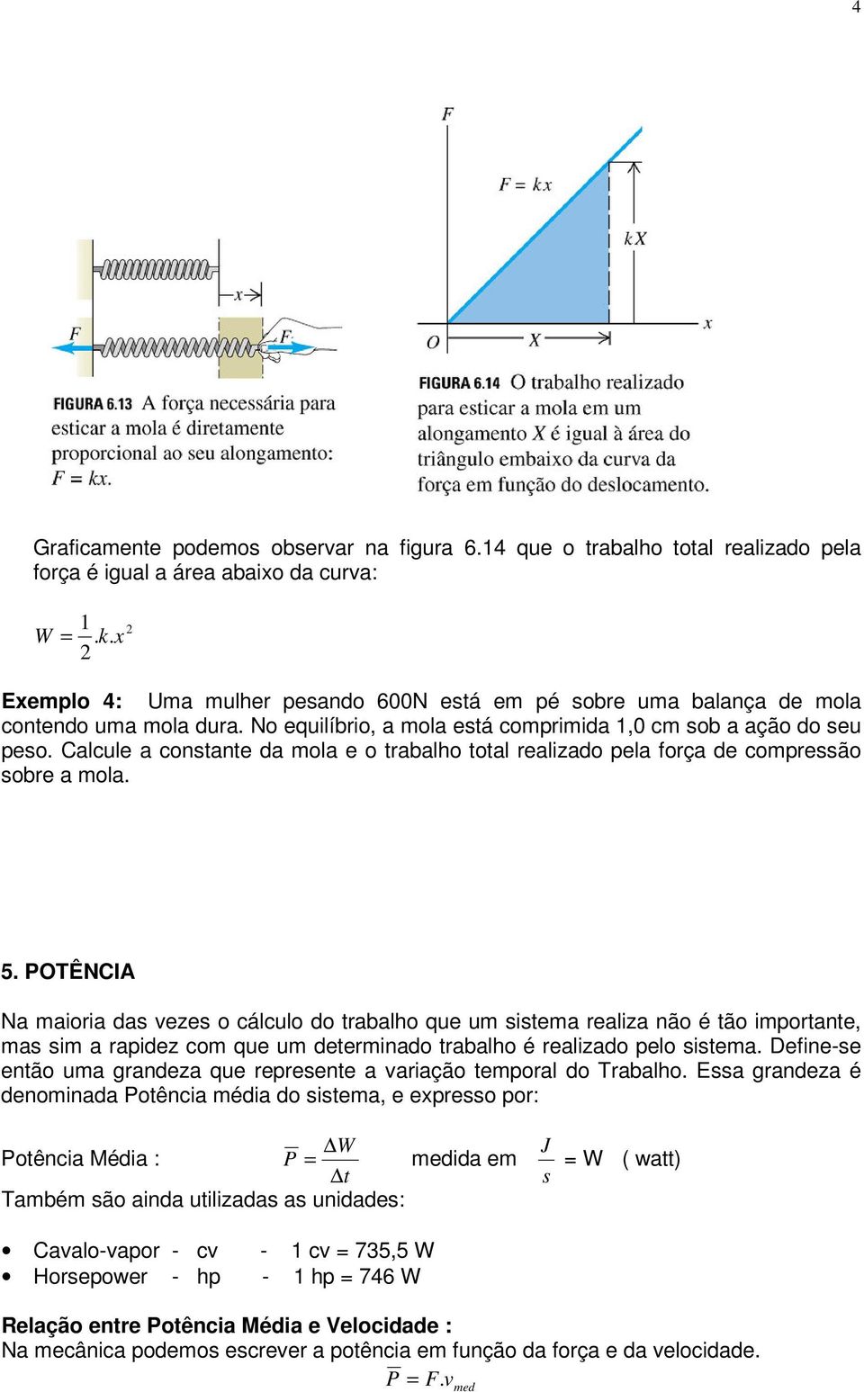 Calcule a cnstante da mla e trabalh ttal realizad pela frça de cmpressã sbre a mla. 5.