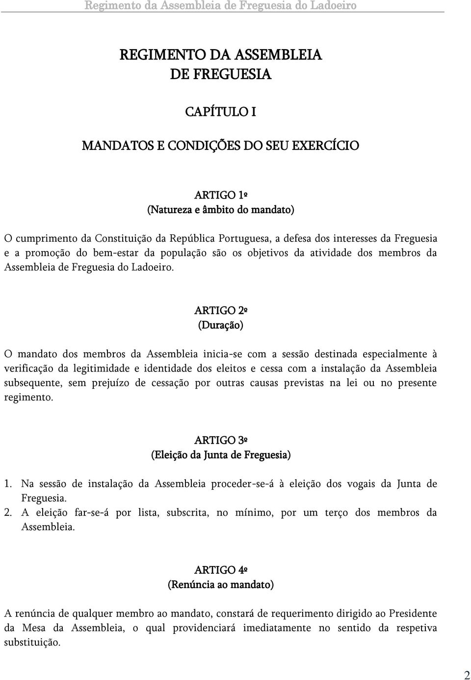 ARTIGO 2º (Duração) O mandato dos membros da Assembleia inicia-se com a sessão destinada especialmente à verificação da legitimidade e identidade dos eleitos e cessa com a instalação da Assembleia