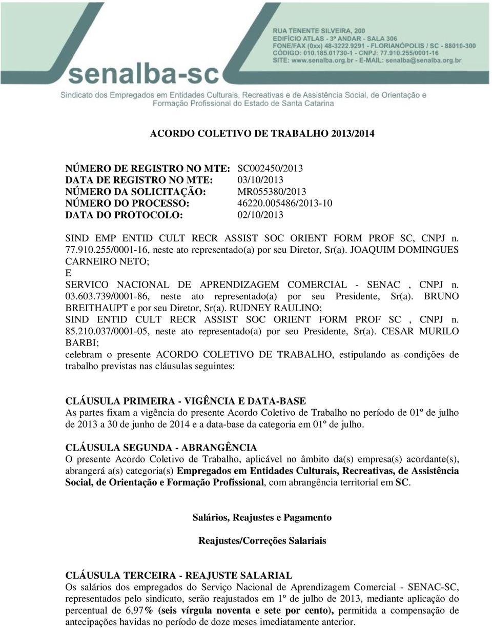 JOAQUIM DOMINGUES CARNEIRO NETO; E SERVICO NACIONAL DE APRENDIZAGEM COMERCIAL - SENAC, CNPJ n. 03.603.739/0001-86, neste ato representado(a) por seu Presidente, Sr(a).