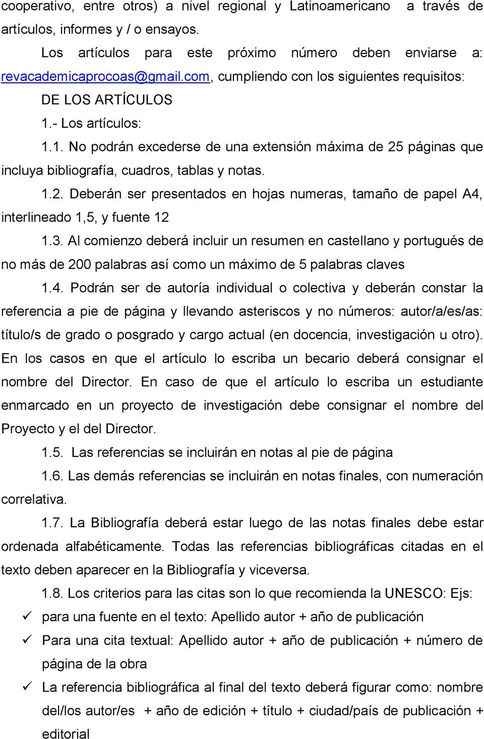 páginas que incluya bibliografía, cuadros, tablas y notas. 1.2. Deberán ser presentados en hojas numeras, tamaño de papel A4, interlineado 1,5, y fuente 12 1.3.