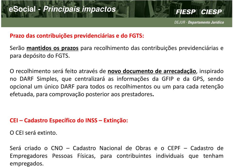 O recolhimento será feito através de novo documento de arrecadação, inspirado no DARF Simples, que centralizará as informações da GFIP e da GPS, sendo opcional um único