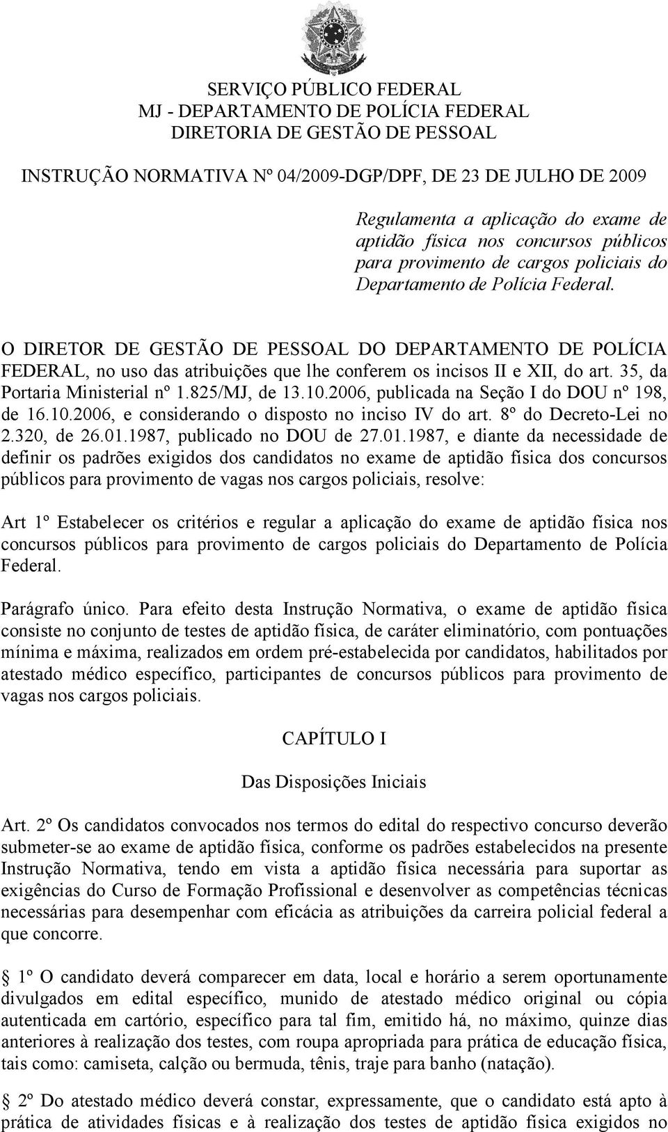 O DIRETOR DE GESTÃO DE PESSOAL DO DEPARTAMENTO DE POLÍCIA FEDERAL, no uso das atribuições que lhe conferem os incisos II e XII, do art. 35, da Portaria Ministerial nº 1.825/MJ, de 13.10.