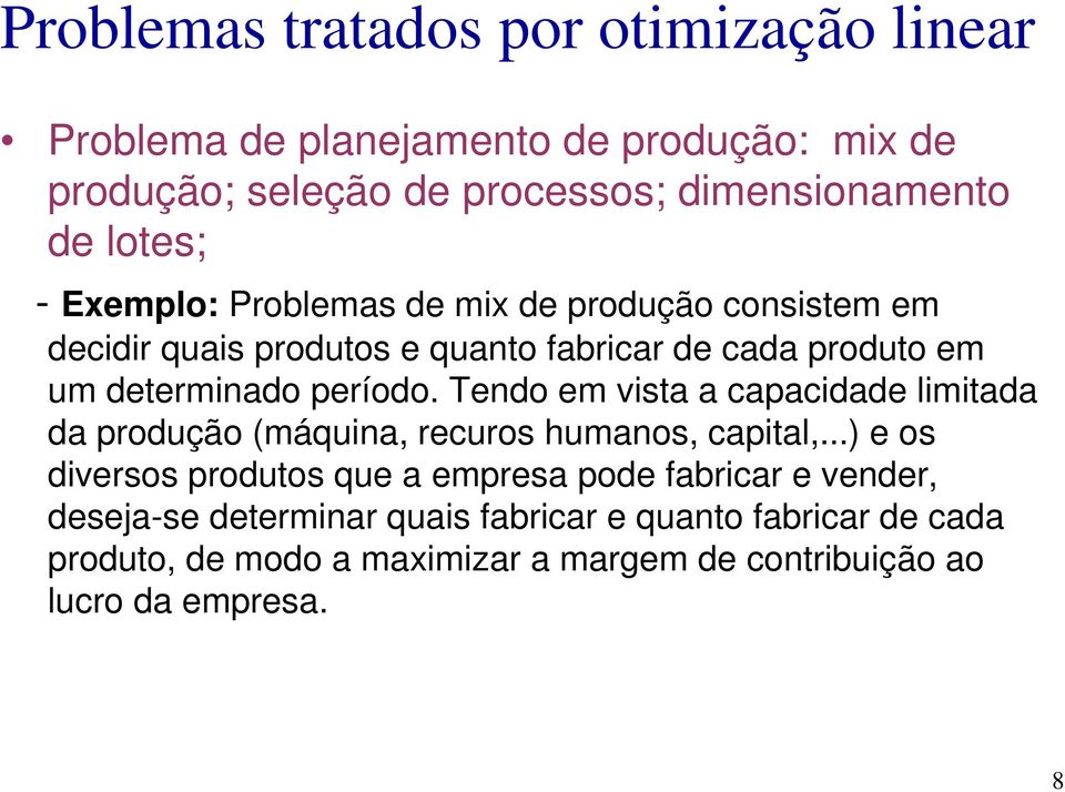 Tedo em vista a capacidade limitada da produção (máquia, recuros humaos, capital,.