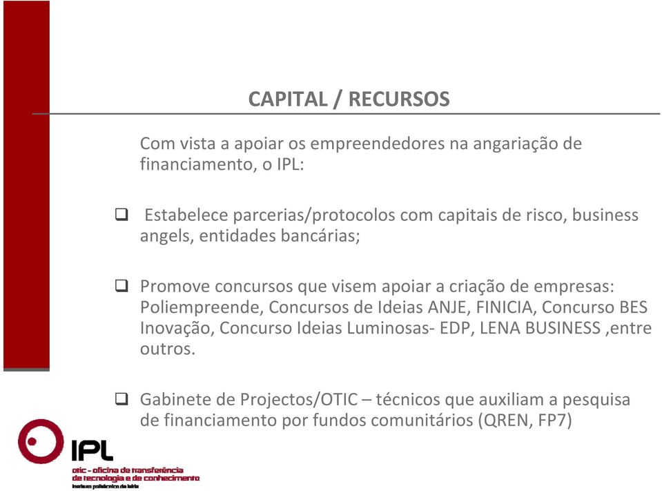 criação de empresas: Poliempreende, Concursos de Ideias ANJE, FINICIA, Concurso BES Inovação, Concurso Ideias Luminosas