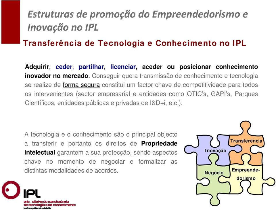 Conseguir que a transmissão de conhecimento e tecnologia se realize de forma segura constitui um factor chave de competitividade para todos os intervenientes (sector empresarial e entidades