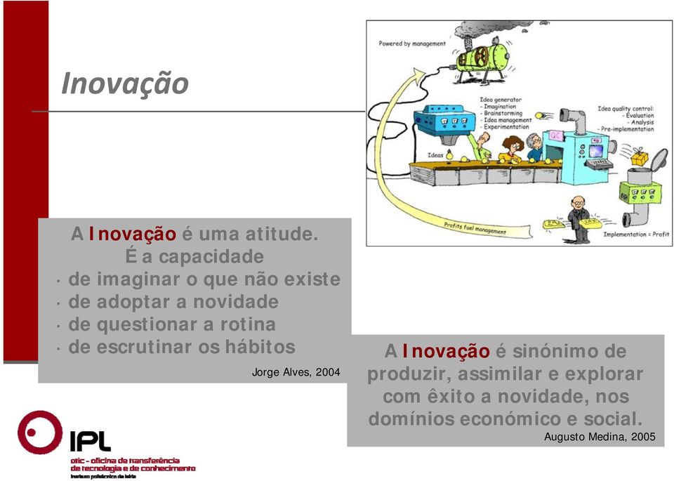 questionar a rotina de escrutinar os hábitos Jorge Alves, 2004 A Inovação