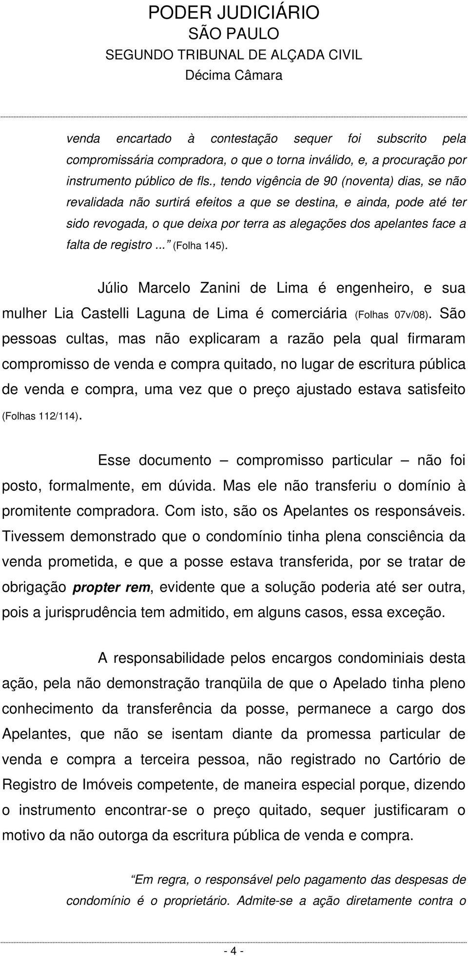 registro... (Folha 145). Júlio Marcelo Zanini de Lima é engenheiro, e sua mulher Lia Castelli Laguna de Lima é comerciária (Folhas 07v/08).