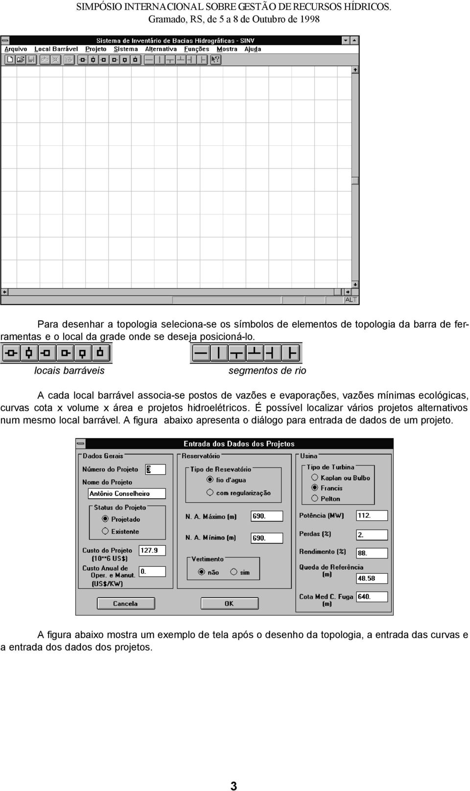 área e projetos hidroelétricos. É possível localizar vários projetos alternativos num mesmo local barrável.