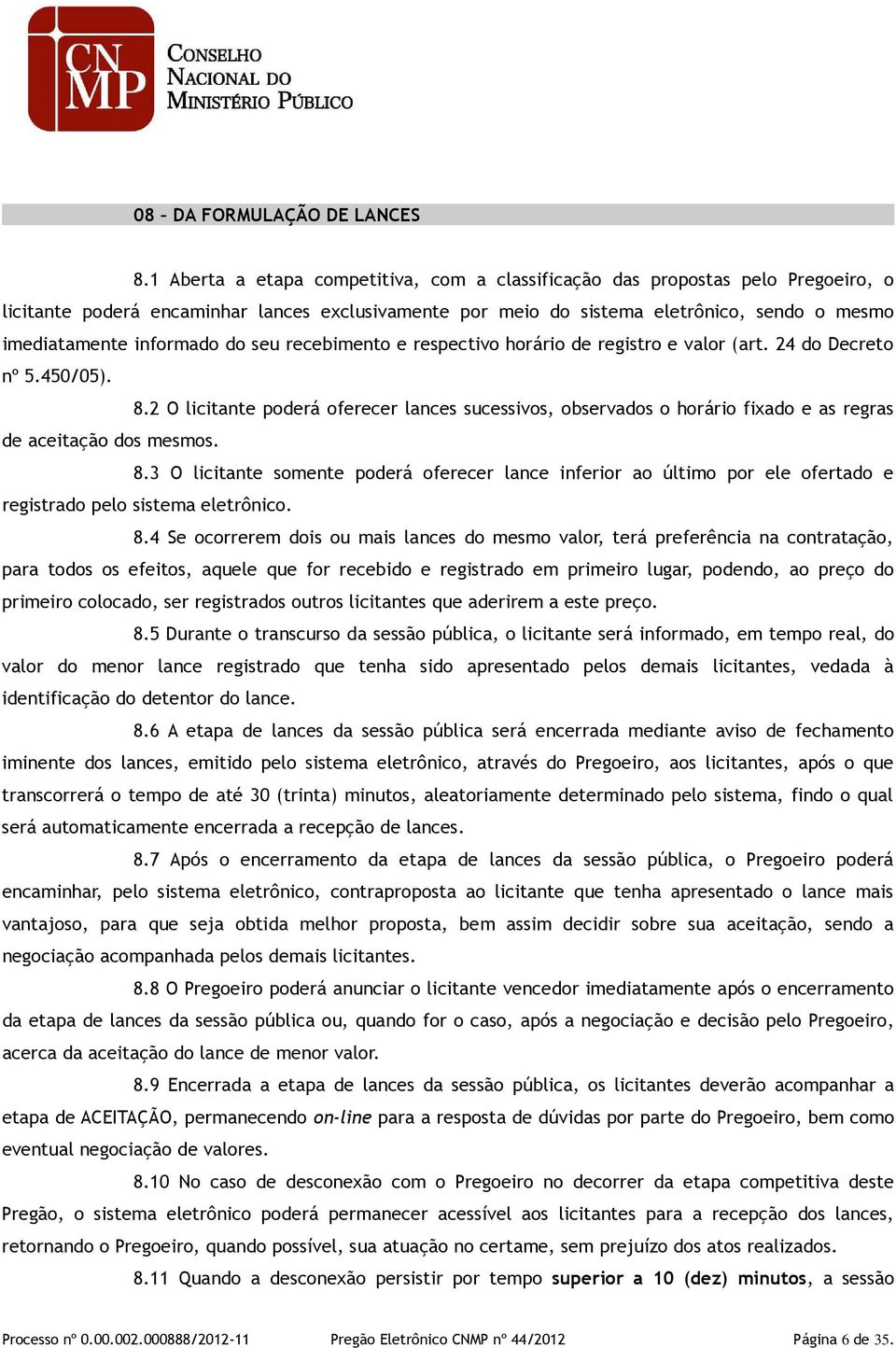 informado do seu recebimento e respectivo horário de registro e valor (art. 24 do Decreto nº 5.450/05). 8.