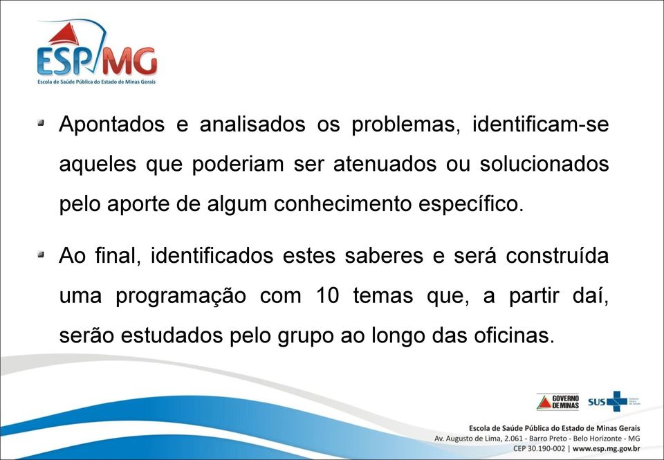 Ao final, identificados estes saberes e será construída uma programação com