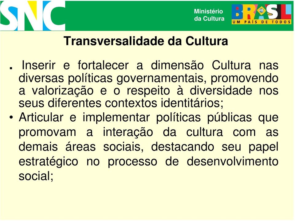 valorização e o respeito à diversidade nos seus diferentes contextos identitários; Articular