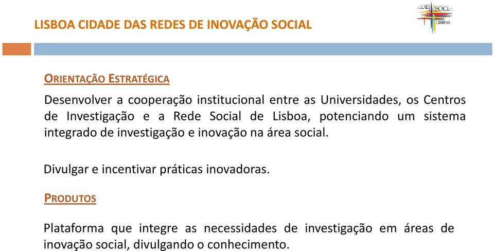 integrado de investigação e inovação na área social. Divulgar e incentivar práticas inovadoras.