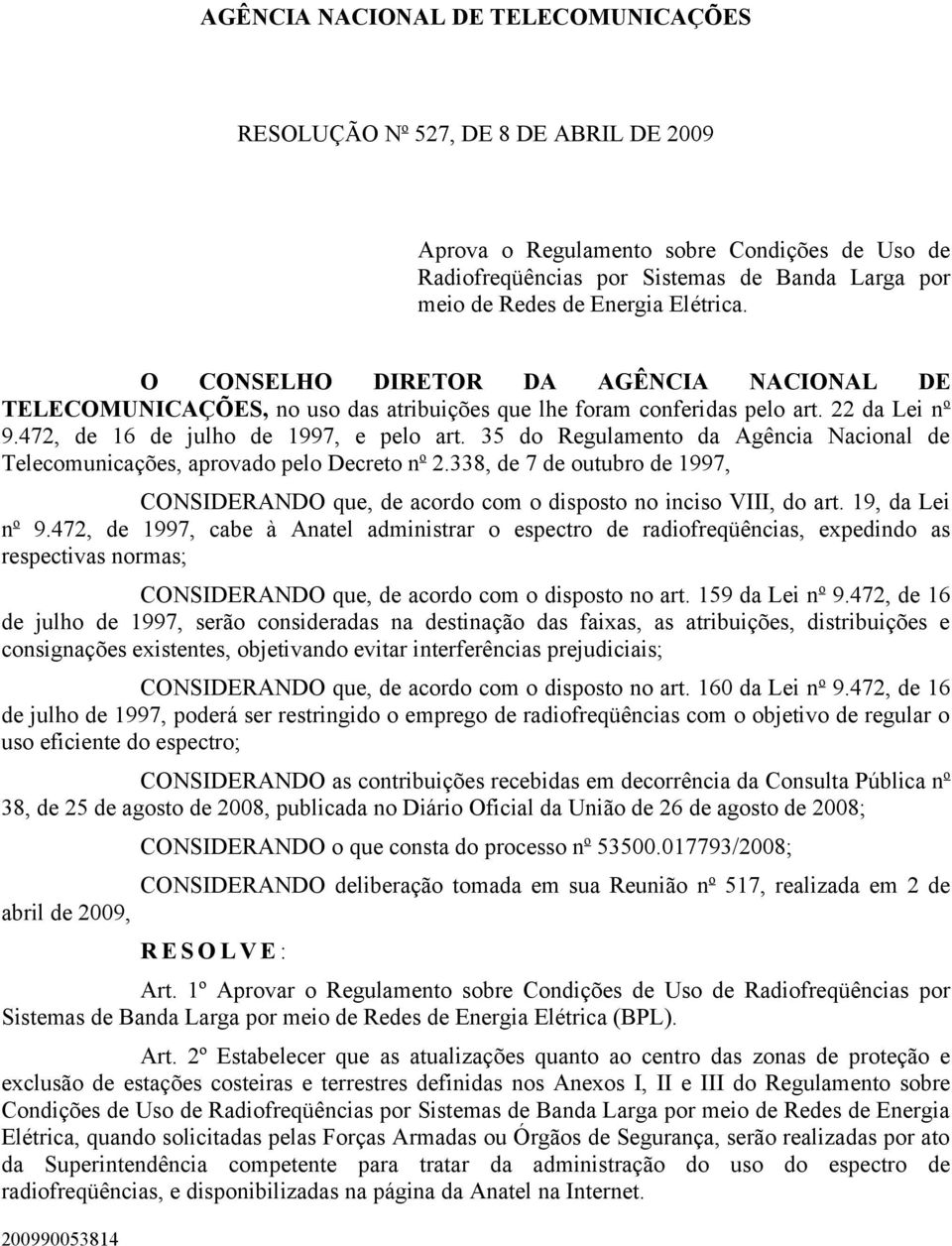 35 do Regulamento da Agência Nacional de Telecomunicações, aprovado pelo Decreto n o 2.338, de 7 de outubro de 1997, CONSIDERANDO que, de acordo com o disposto no inciso VIII, do art.