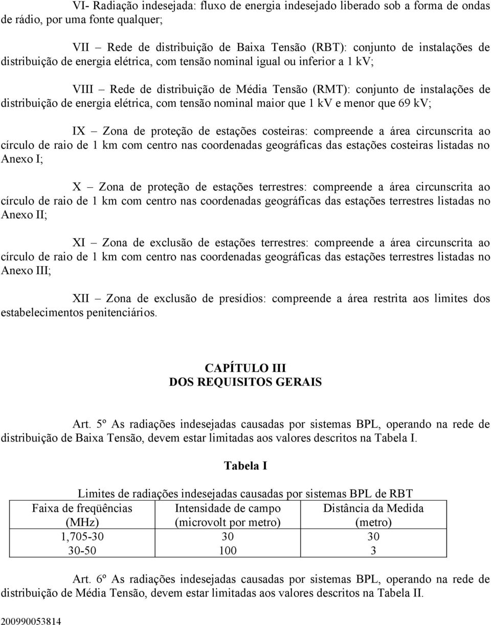 nominal maior que 1 kv e menor que 69 kv; IX Zona de proteção de estações costeiras: compreende a área circunscrita ao círculo de raio de 1 km com centro nas coordenadas geográficas das estações