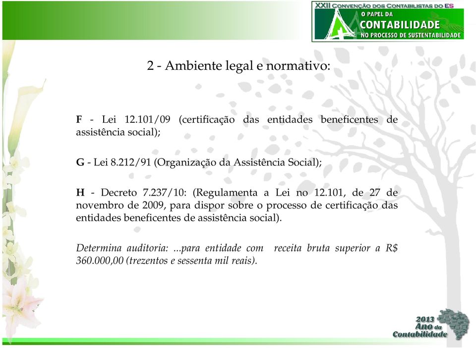 212/91 (Organização da Assistência Social); H - Decreto 7.237/10: (Regulamenta a Lei no 12.