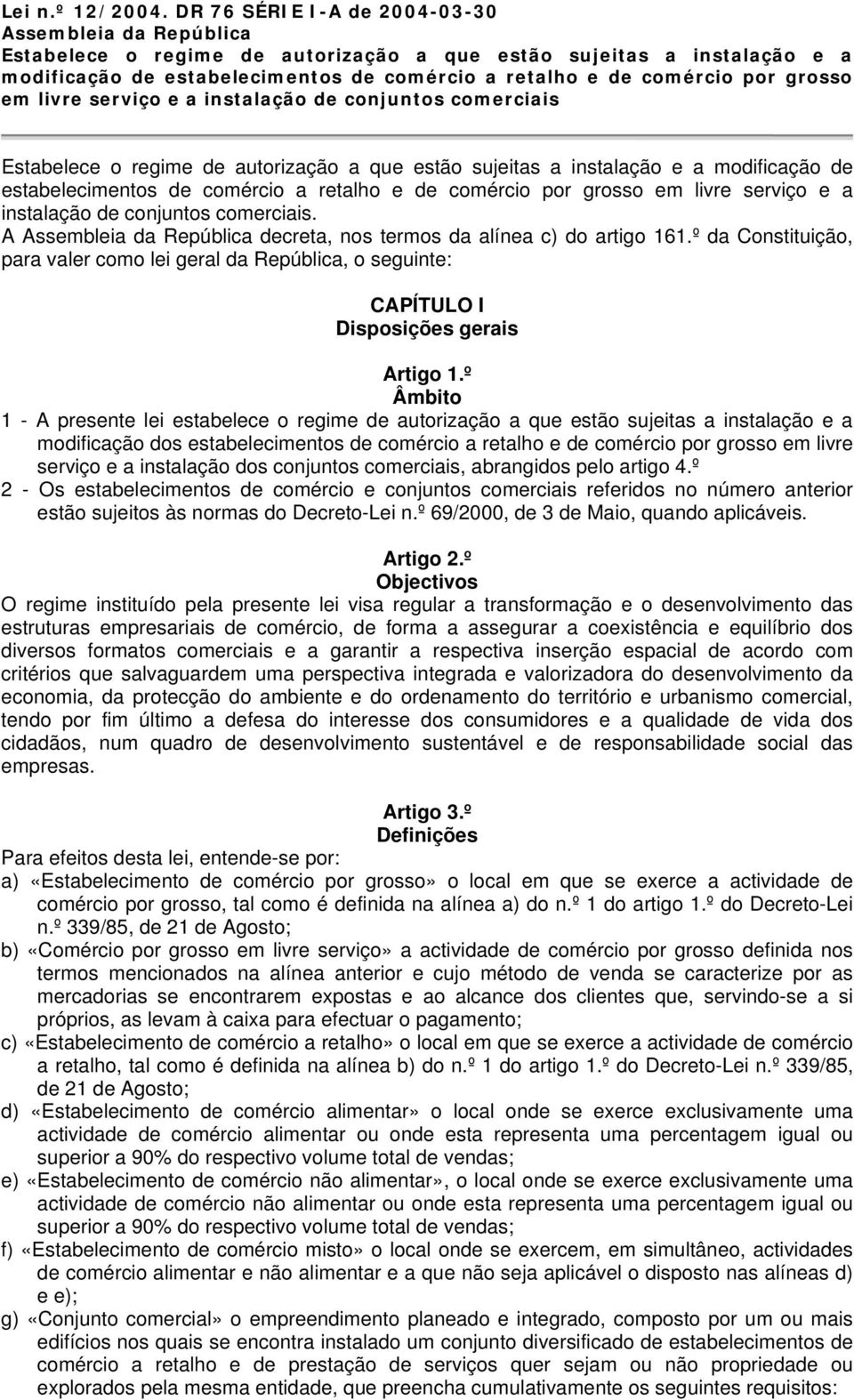 grosso em livre serviço e a instalação de conjuntos comerciais Estabelece o regime de autorização a que estão sujeitas a instalação e a modificação de estabelecimentos de comércio a retalho e de