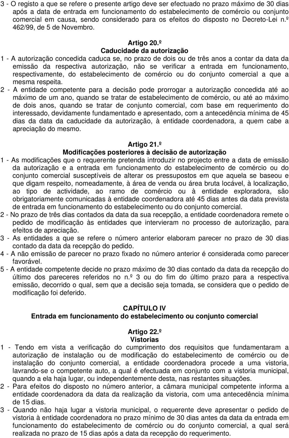 º Caducidade da autorização 1 - A autorização concedida caduca se, no prazo de dois ou de três anos a contar da data da emissão da respectiva autorização, não se verificar a entrada em funcionamento,