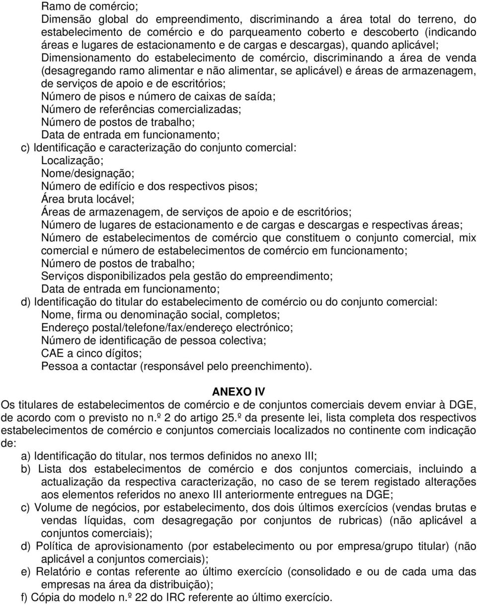 áreas de armazenagem, de serviços de apoio e de escritórios; Número de pisos e número de caixas de saída; Número de referências comercializadas; Número de postos de trabalho; Data de entrada em