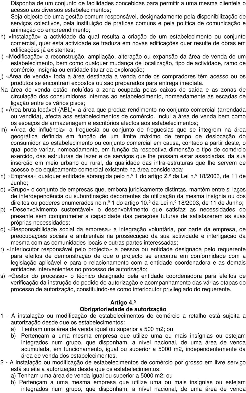 estabelecimento ou conjunto comercial, quer esta actividade se traduza em novas edificações quer resulte de obras em edificações já existentes; i) «Modificação» a reconstrução, ampliação, alteração