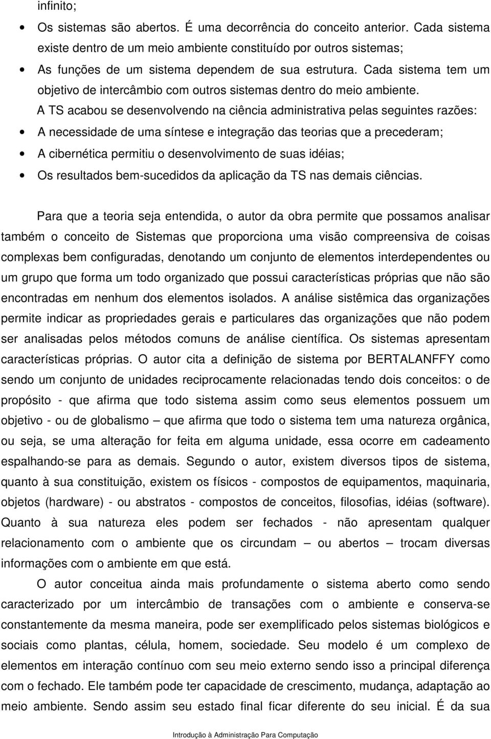 Cada sistema tem um objetivo de intercâmbio com outros sistemas dentro do meio ambiente.