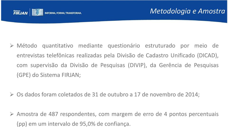 Gerência de Pesquisas (GPE) do Sistema FIRJAN; Os dados foram coletados de 31 de outubro a 17 de novembro de