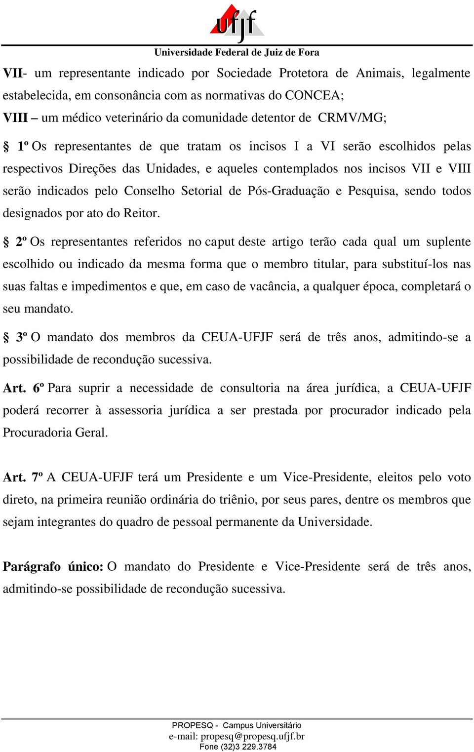 Pós-Graduação e Pesquisa, sendo todos designados por ato do Reitor.