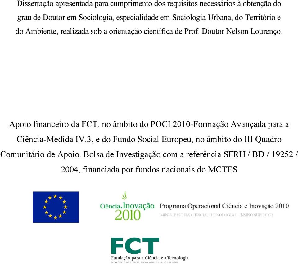Apoio financeiro da FCT, no âmbito do POCI 2010-Formação Avançada para a Ciência-Medida IV.