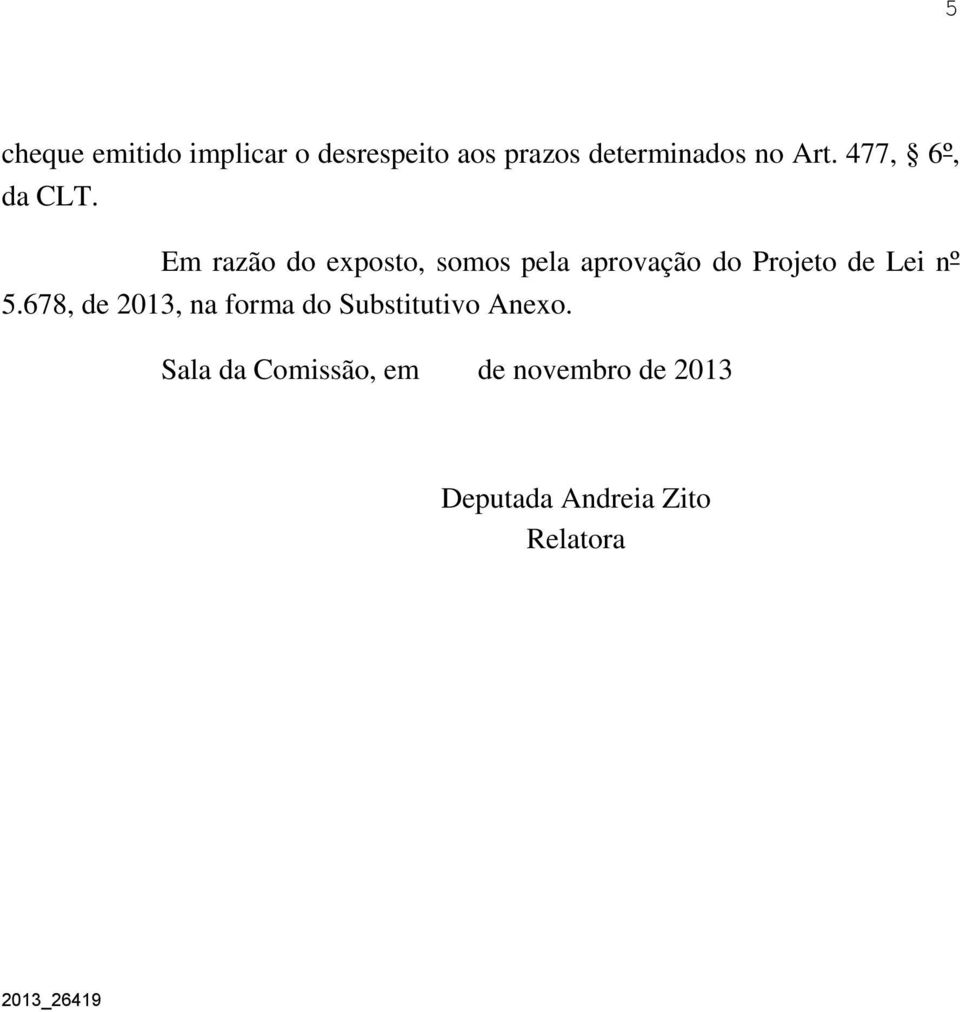 Em razão do exposto, somos pela aprovação do Projeto de Lei nº 5.