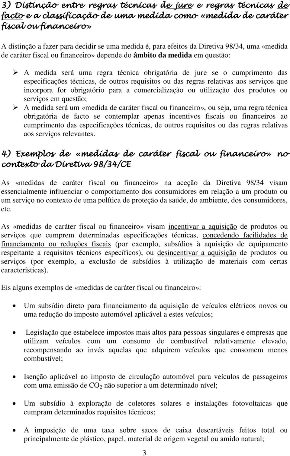 especificações técnicas, de outros requisitos ou das regras relativas aos serviços que incorpora for obrigatório para a comercialização ou utilização dos produtos ou serviços em questão; A medida