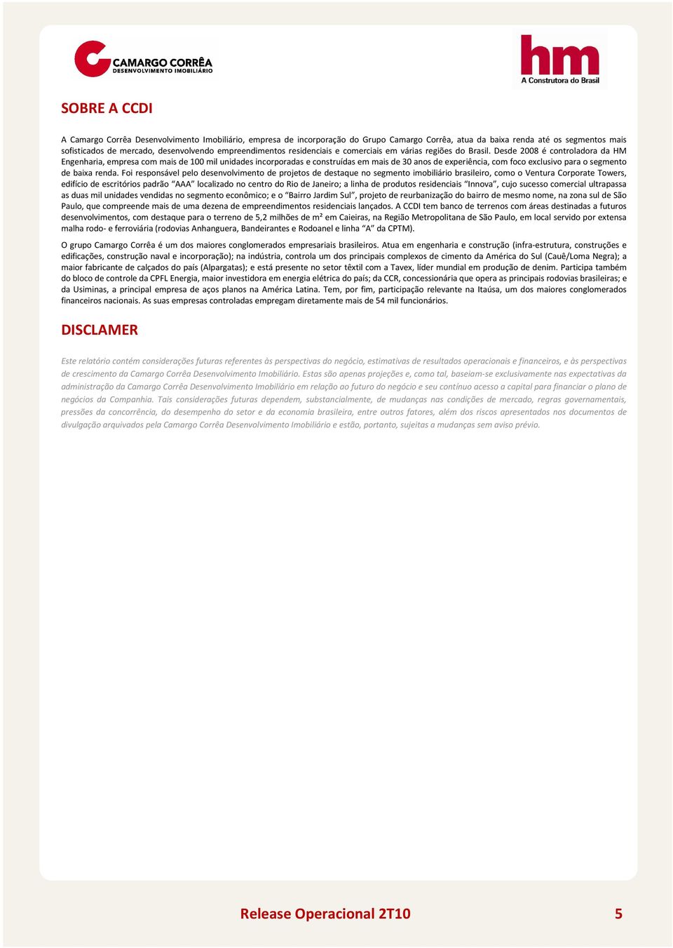 Desde 2008 é cntrladra da HM Engenharia, empresa cm mais de 100 mil unidades incrpradas e cnstruídas em mais de 30 ans de experiência, cm fc exclusiv para segment de baixa renda.