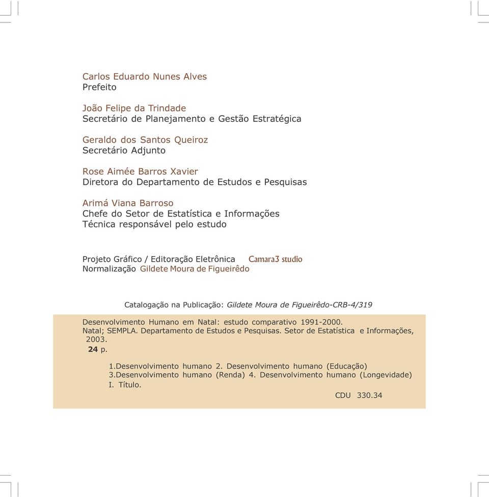 Gildete Moura de Figueirêdo Catalogação na Publicação: Gildete Moura de Figueirêdo-CRB-4/319 Desenvolvimento Humano em Natal: estudo comparativo 1991-2000. Natal; SEMPLA.