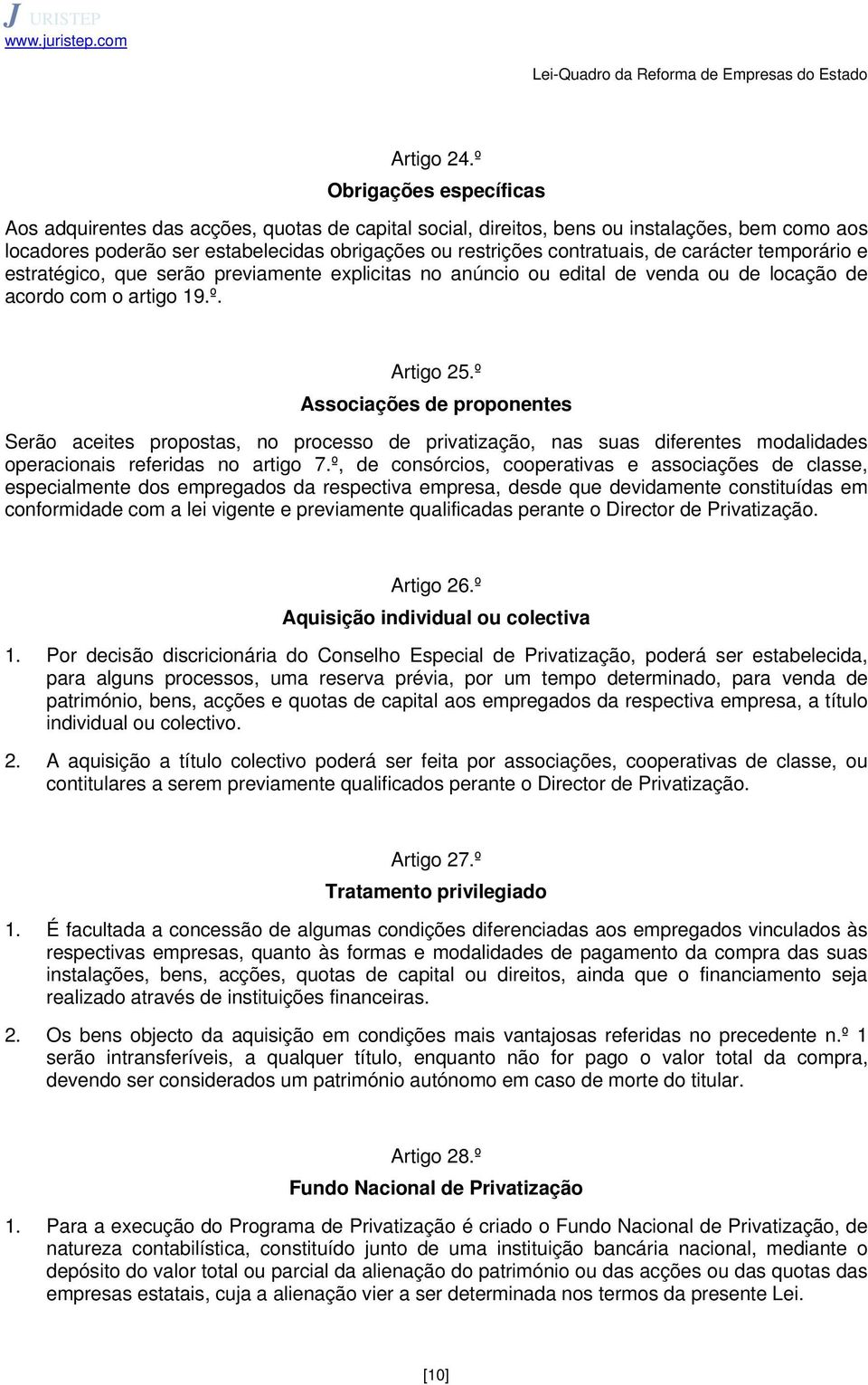 carácter temporário e estratégico, que serão previamente explicitas no anúncio ou edital de venda ou de locação de acordo com o artigo 19.º. Artigo 25.