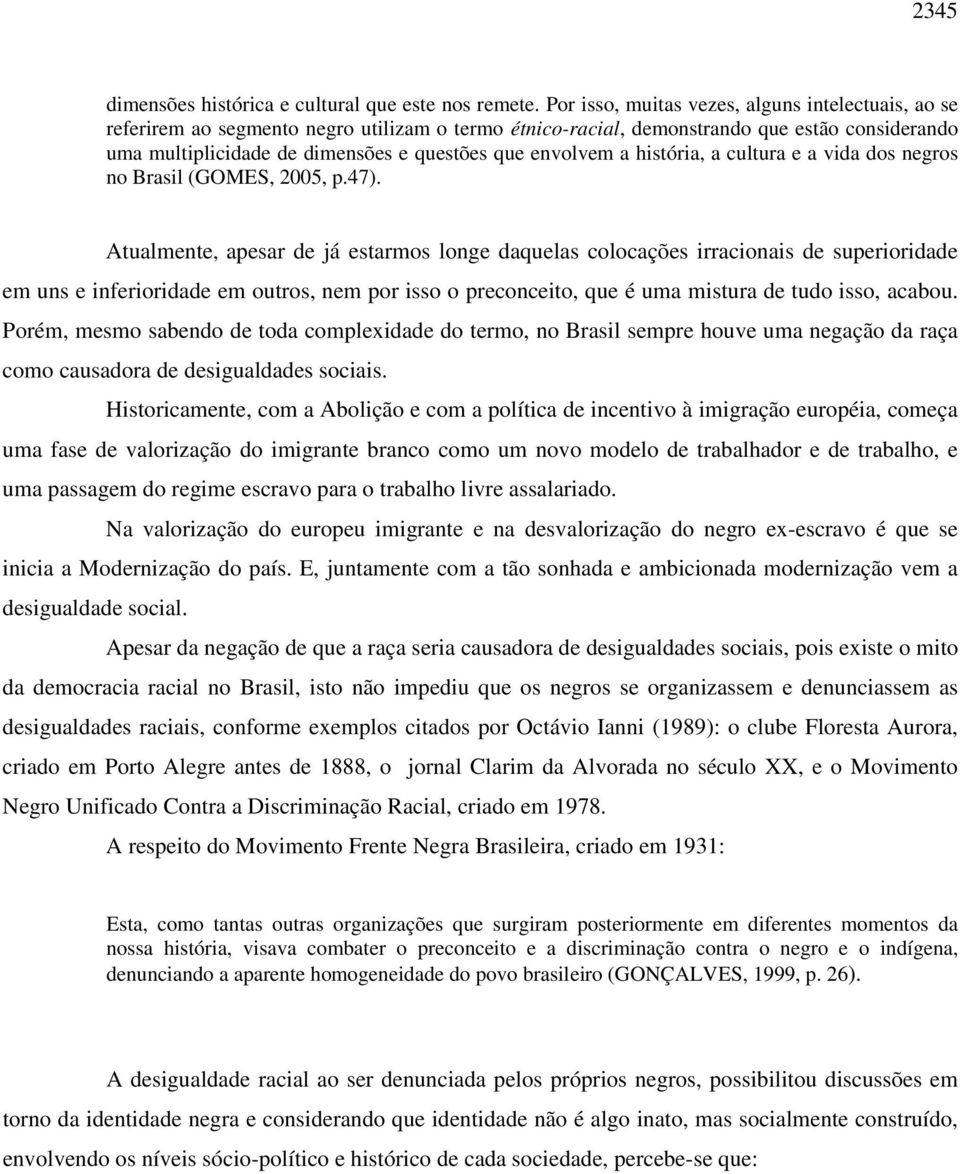 envolvem a história, a cultura e a vida dos negros no Brasil (GOMES, 2005, p.47).