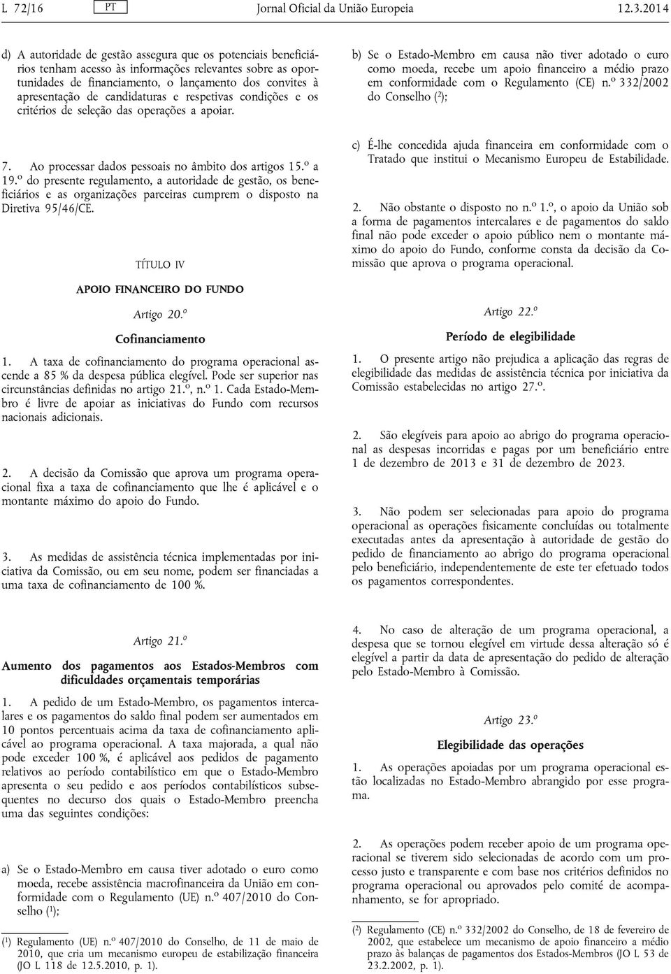 candidaturas e respetivas condições e os critérios de seleção das operações a apoiar.