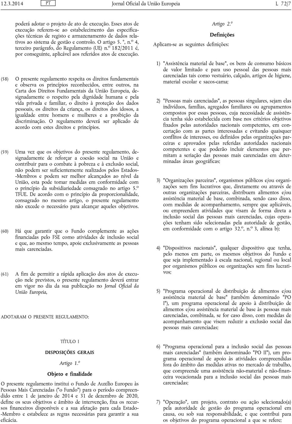 o 4, terceiro parágrafo, do Regulamento (UE) n. o 182/2011 é, por conseguinte, aplicável aos referidos atos de execução.