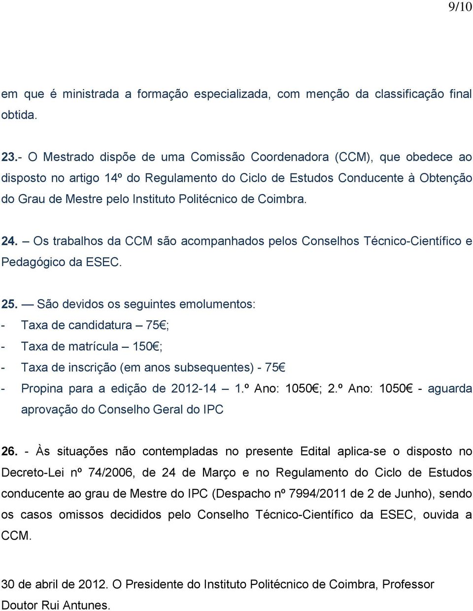 Coimbra. 24. Os trabalhos da CCM são acompanhados pelos Conselhos Técnico-Científico e Pedagógico da ESEC. 25.