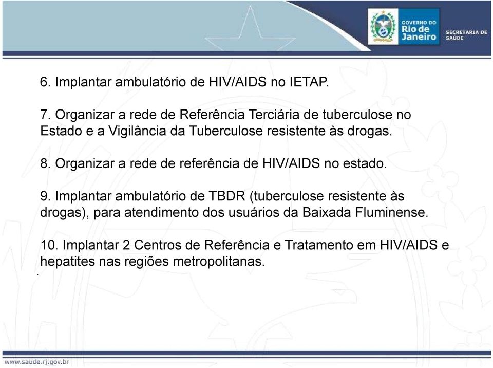 drogas. 8. Organizar a rede de referência de HIV/AIDS no estado. 9.